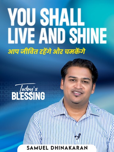YOU SHALL LIVE AND SHINE